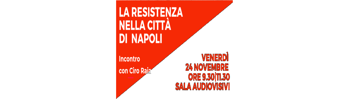 La Resistenza nella città di Napoli Incontro con Ciro Raia