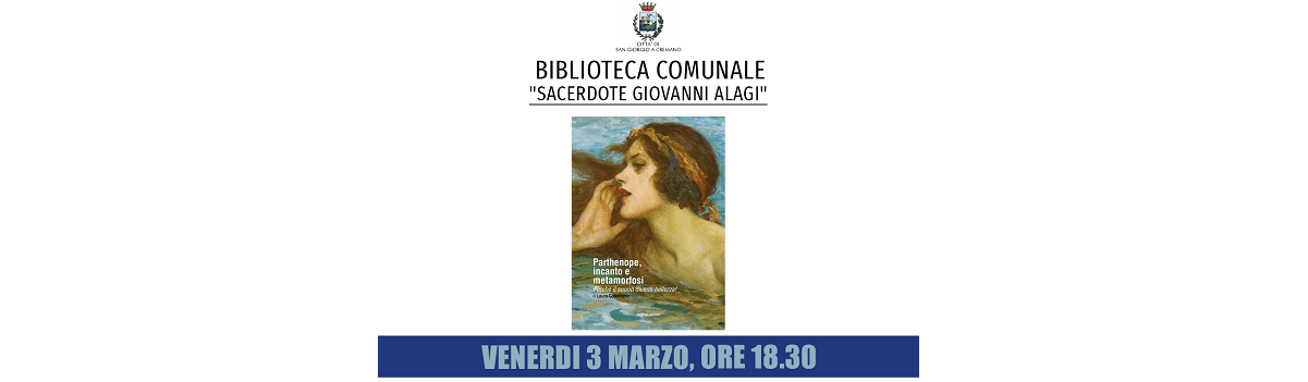 Presentazione del libro di Laura Colantonio “Parthenope, incanto e metamorfosi” a San Giorgio a Cremano il 3 marzo 2023
